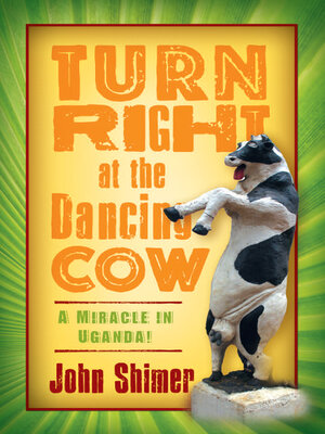 cover image of Turn Right at the Dancing Cow: a Miracle in Uganda!